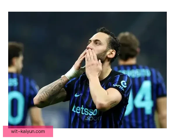 恰尔汗奥卢近期表现分析，状态恢复令人关注