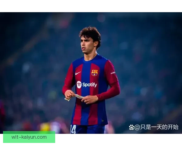 葡萄牙菲利克斯持续提升，备受期待的未来表现引发关注